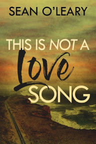 Title: This Is Not A Love Song, Author: Sean O'Leary