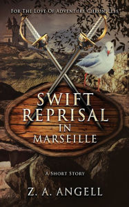 Title: Swift Reprisal In Marseille: A Short Story, Author: Z a Angell