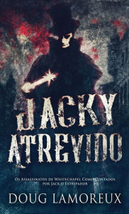 Title: Jacky Atrevido: Os Assassinatos de Whitechapel Como Contados por Jack o Estripador, Author: Doug Lamoreux