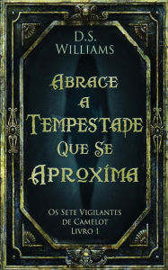 Title: Abrace a Tempestade Que Se Aproxima, Author: D S Williams