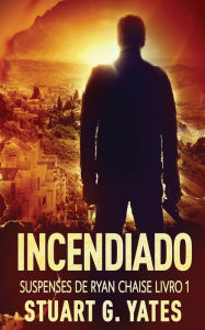 Title: Incendiado, Author: Stuart G Yates