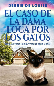 Title: El Caso de la Dama Loca por los Gatos, Author: Debbie De Louise