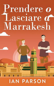 Title: Prendere o lasciare a Marrakesh, Author: Ian Parson