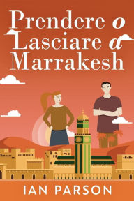 Title: Prendere o lasciare a Marrakesh, Author: Ian Parson