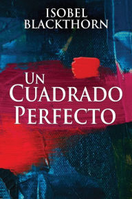 Title: Un Cuadrado Perfecto, Author: Isobel Blackthorn