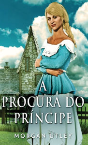 Title: A Procura do Príncipe, Author: Morgan Utley
