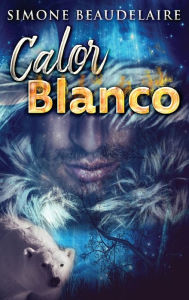 Title: Calor blanco, Author: Simone Beaudelaire