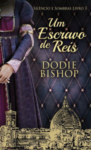 Title: Um Escravo de Reis, Author: Dodie Bishop