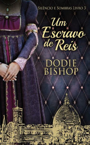 Title: Um Escravo de Reis, Author: Dodie Bishop