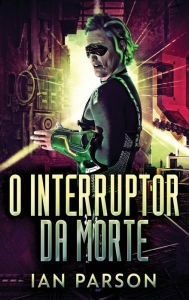 Title: O Interruptor da Morte, Author: Ian Parson