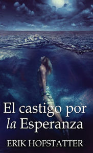 Title: El castigo por la esperanza, Author: Erik Hofstatter