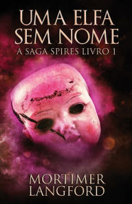 Title: Uma Elfa Sem Nome, Author: Mortimer Langford