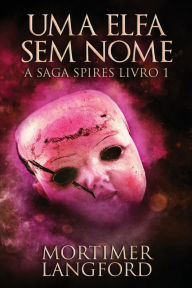 Title: Uma Elfa Sem Nome, Author: Mortimer Langford