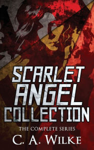 Title: Scarlet Angel Collection: The Complete Series, Author: C.A. Wilke