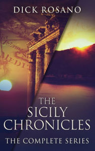 Title: The Sicily Chronicles: The Complete Series, Author: Dick Rosano