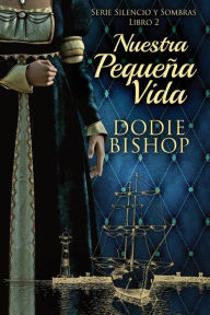 Title: Nuestra Pequeña Vida, Author: Dodie Bishop