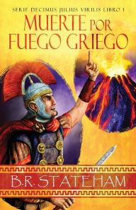 Title: Muerte por Fuego Griego, Author: B R Stateham