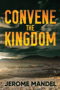 Title: Convene The Kingdom, Author: Jerome Mandel