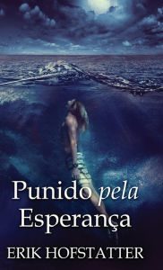 Title: Punido pela Esperança, Author: Erik Hofstatter