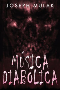Title: Música diabólica, Author: Joseph Mulak