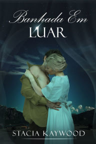 Title: Banhada Em Luar, Author: Stacia Kaywood
