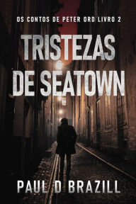Title: Tristezas de Seatown, Author: Paul D Brazill