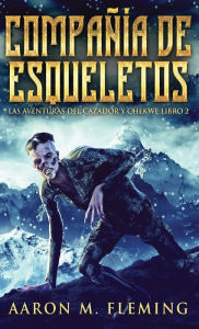 Title: Compañía de esqueletos, Author: Aaron M Fleming