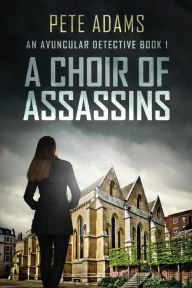 Title: A Choir Of Assassins, Author: Pete Adams