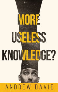 Title: More Useless Knowledge?, Author: Andrew Davie