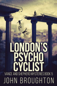 Title: London's Psycho Cyclist, Author: John Broughton
