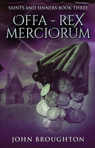 Title: Offa - Rex Merciorum, Author: John Broughton