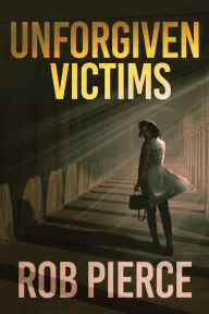 Title: Unforgiven Victims, Author: Rob Pierce
