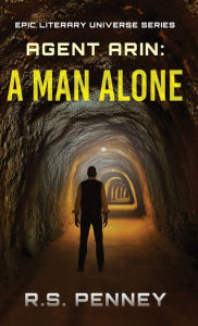 Title: Agent Arin: A Man Alone, Author: R S Penney
