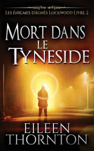 Title: Mort dans le Tyneside, Author: Eileen Thornton