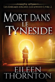 Title: Mort dans le Tyneside, Author: Eileen Thornton