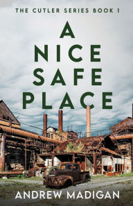 Title: A Nice, Safe Place, Author: Andrew Madigan