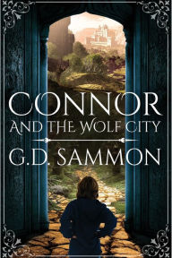 Title: Connor and the Wolf City, Author: G D Sammon