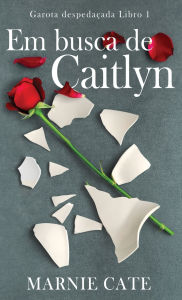 Title: Em busca de Caitlyn, Author: Marnie Cate