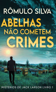 Title: Abelhas Nï¿½o Cometem Crimes, Author: Rïmulo Silva