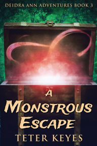 Title: A Monstrous Escape, Author: Teter Keyes