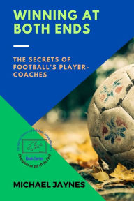 Title: Winning at Both Ends: The Secrets of Football's Player-Coaches, Author: Michael Jaynes