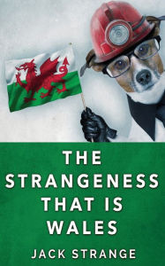 Title: The Strangeness That Is Wales, Author: Jack Strange