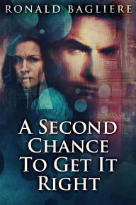 Title: A Second Chance To Get It Right, Author: Ronald Bagliere