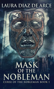 Title: Mask Of The Nobleman, Author: Laura Diaz de Arce