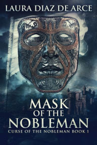 Title: Mask Of The Nobleman, Author: Laura Diaz De Arce