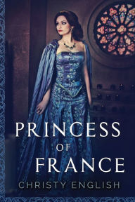 Title: Princess Of France, Author: Christy English