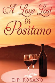 Title: A Love Lost in Positano, Author: D P Rosano