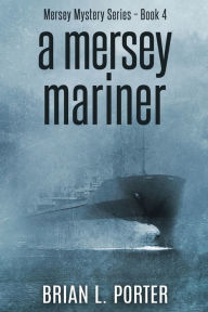 Title: A Mersey Mariner, Author: Brian L Porter