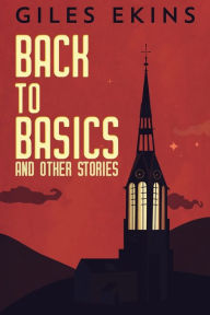 Title: Back To Basics And Other Stories, Author: Giles Ekins