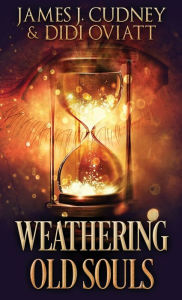 Title: Weathering Old Souls, Author: James J. Cudney